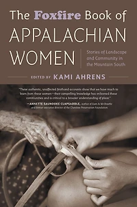 the Foxfire Book of Appalachian Women: Stories Landscape and Community Mountain South