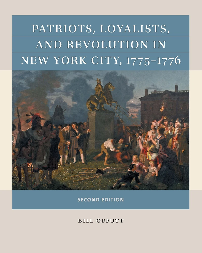 Patriots, Loyalists, and Revolution New York City, 1775-1776