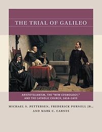 the Trial of Galileo: Aristotelianism, "New Cosmology," and Catholic Church, 1616-1633