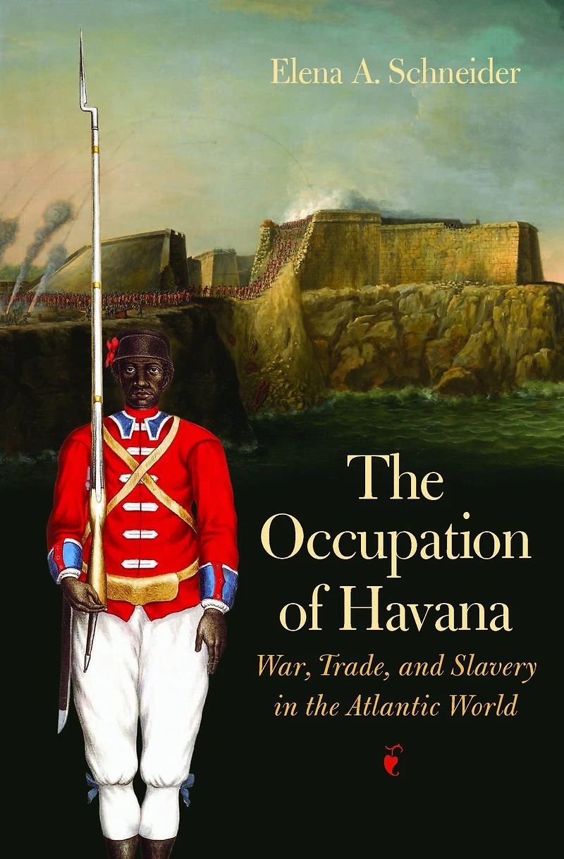 the Occupation of Havana: War, Trade, and Slavery Atlantic World