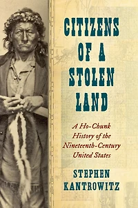 Citizens of A Stolen Land: Ho-Chunk History the Nineteenth-Century United States