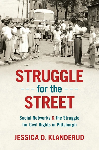 Struggle for the Street: Social Networks and Civil Rights Pittsburgh