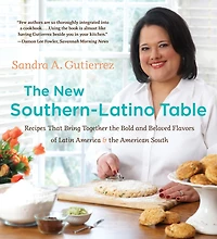 the New Southern-Latino Table: Recipes That Bring Together Bold and Beloved Flavors of Latin America American South