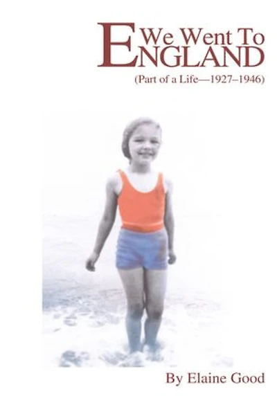 We Went To England: (Part of a Life - 1927-1946)