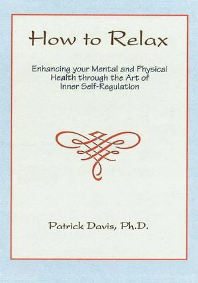 How to Relax: Enhancing your Mental and Physical Health through the Art of Inner Self-Regulation