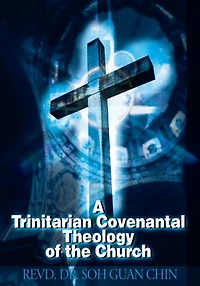 A Trinitarian Covenantal Theology of the Church