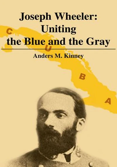 Joseph Wheeler: Uniting the Blue and the Gray