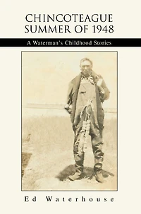 Chincoteague Summer of 1948: A Waterman's Childhood Stories