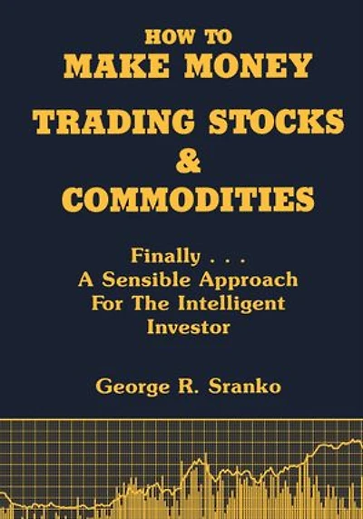 How to Make Money Trading Stocks and Commodities: Finally...A Sensible Approach for the Intelligent Investor