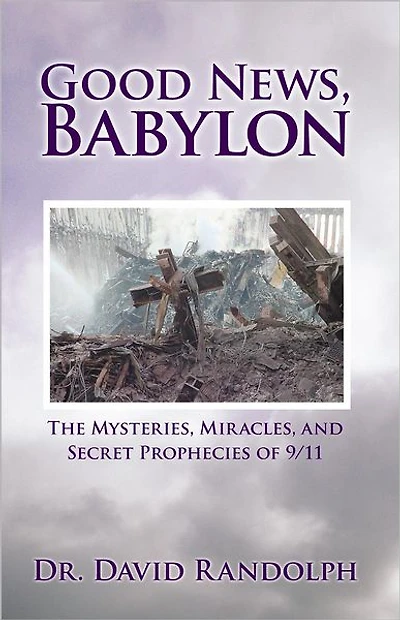 Good News, Babylon: The Mysteries, Miracles, and Secret Prophecies of 9/11