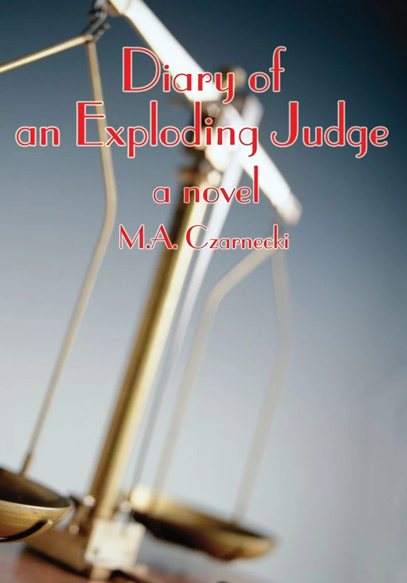 Diary of an Exploding Judge: a novel
