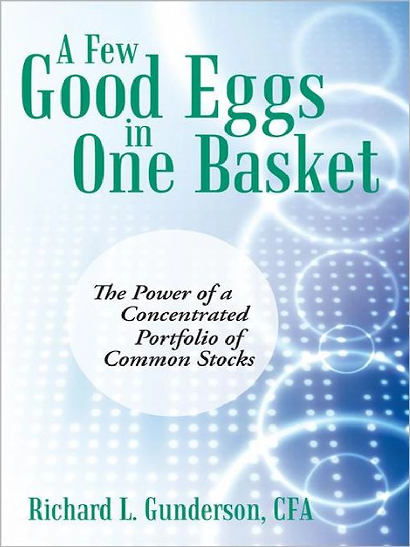 A Few Good Eggs in One Basket: The Power of a Concentrated Portfolio of Common Stocks