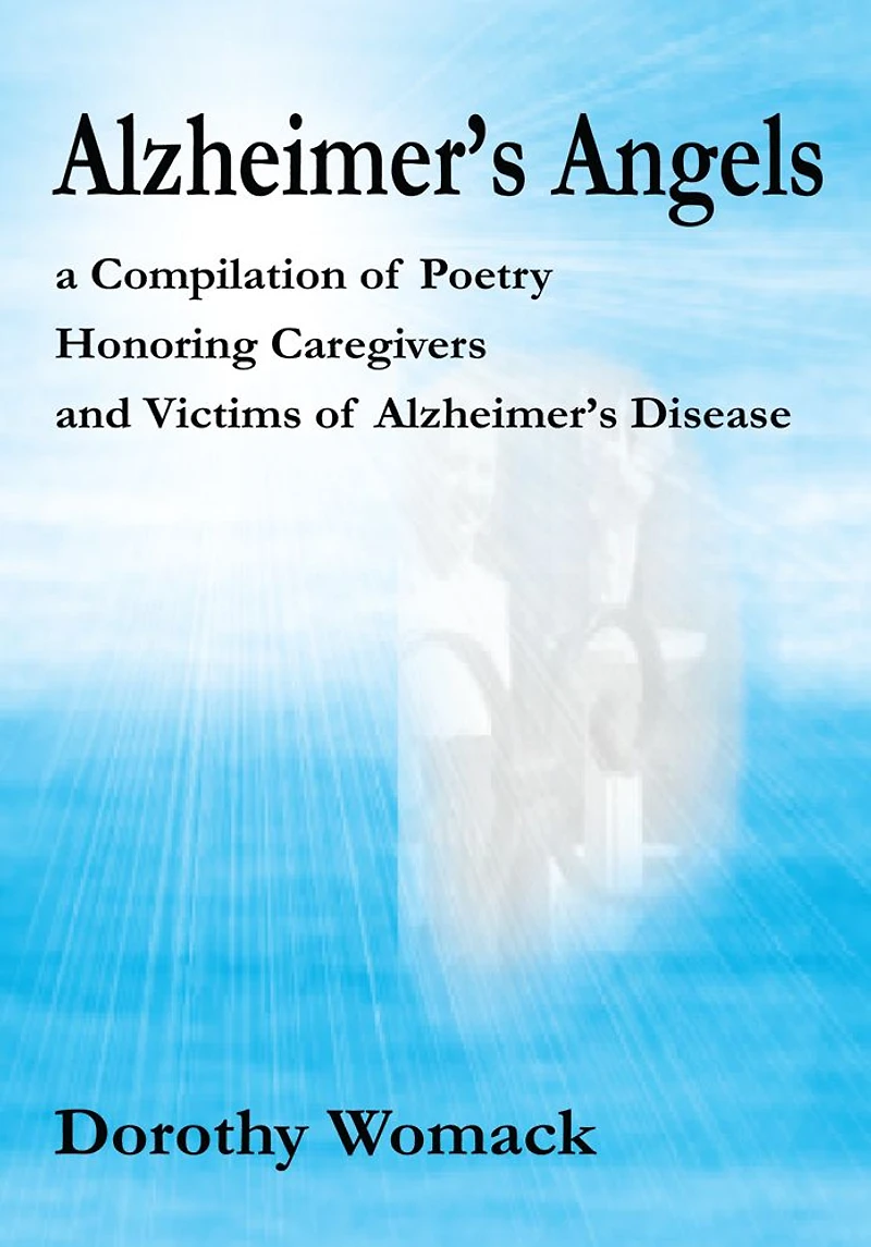 Alzheimer's Angels: a Compilation of Poetry Honoring Caregivers and Victims of Alzheimer's Disease