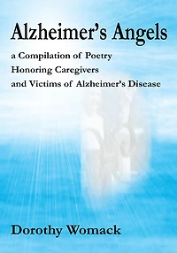 Alzheimer's Angels: a Compilation of Poetry Honoring Caregivers and Victims of Alzheimer's Disease