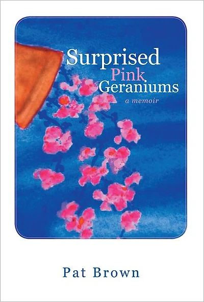 Surprised Pink Geraniums: A Memoir