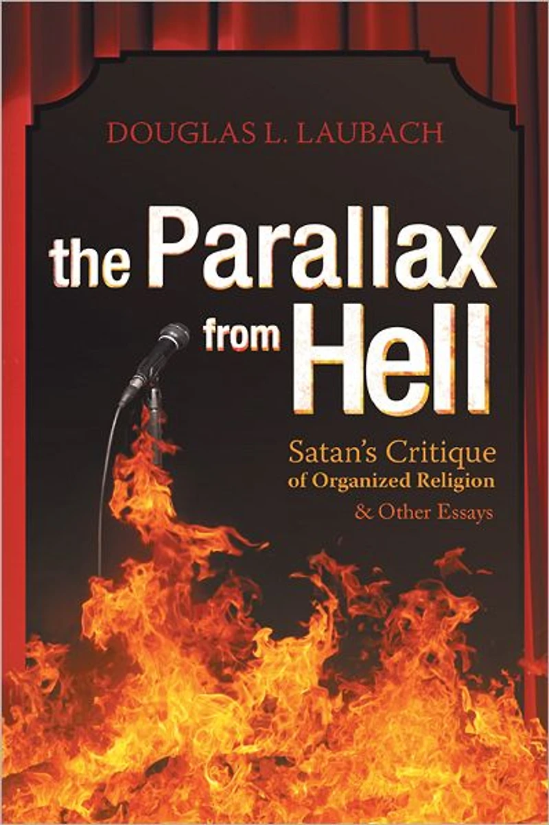 The Parallax from Hell: Satan's Critique of Organized Religion and Other Essays