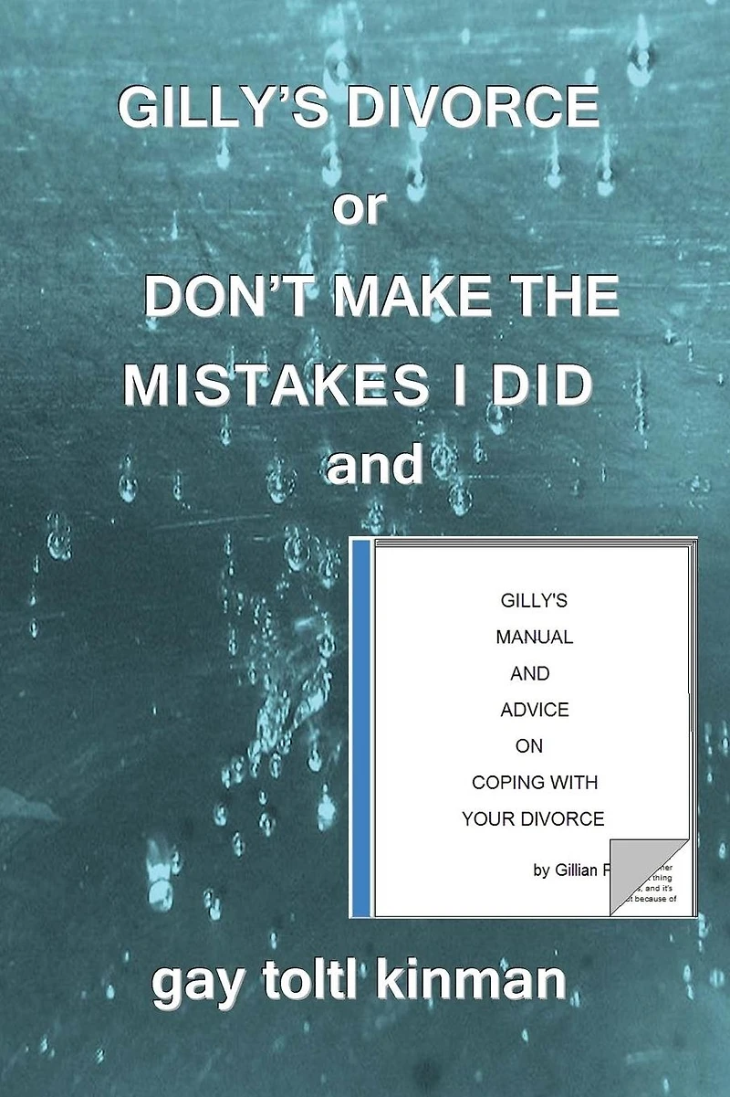 Gilly's Divorce or Don't Make The Mistakes I Did And Manual Advice On Coping With Your