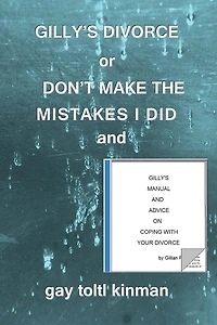 Gilly's Divorce or Don't Make The Mistakes I Did And Manual Advice On Coping With Your