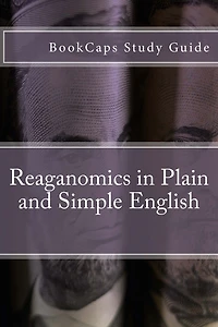 Reaganomics Plain and Simple English