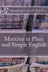 Marxism Plain and Simple English: The Theory of a Way Anyone Can Understand