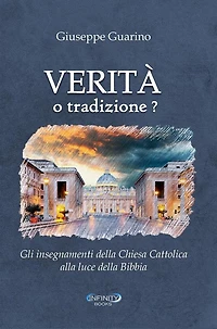 Verità o tradizione?: Gli insegnamenti della Chiesa Cattolica Romana alla luce della Parola di Dio