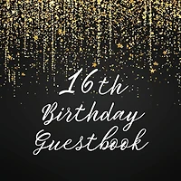 16th Birthday Guest Book Gold Shower: Fabulous For Your Birthday Party - Keepsake of Family and Friends Treasured Messages and Photos