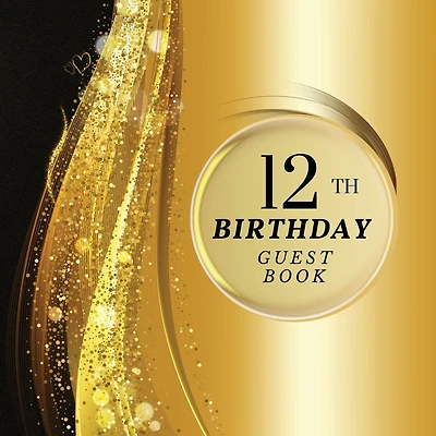 12th Birthday Guest Book Gold Sparkle: Fabulous For Your Birthday Party - Keepsake of Family and Friends Treasured Messages and Photos