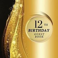 12th Birthday Guest Book Gold Sparkle: Fabulous For Your Birthday Party - Keepsake of Family and Friends Treasured Messages and Photos
