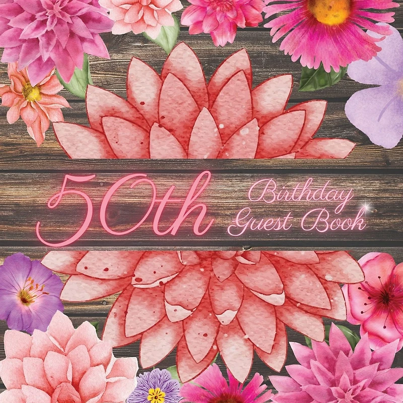 50th Birthday Guest Book Pink Dahlia: Fabulous For Your Birthday Party - Keepsake of Family and Friends Treasured Messages and Photos