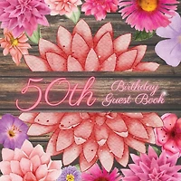50th Birthday Guest Book Pink Dahlia: Fabulous For Your Birthday Party - Keepsake of Family and Friends Treasured Messages and Photos