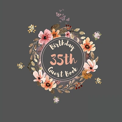 35th Birthday Guest Book Flowers: Fabulous For Your Birthday Party - Keepsake of Family and Friends Treasured Messages And Photos