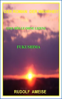 Eine Hölle ohne Lizenz Fukushima: Dreihundert Tage aus dem Tagebuch des Fuku