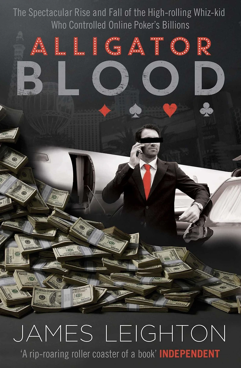 Alligator Blood: The Spectacular Rise and Fall of the High-rolling Whiz-kid who Controlled Online Poker's Billions