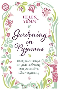 Gardening in Pyjamas: Horticultural enlightenment for obsessive dawn raiders