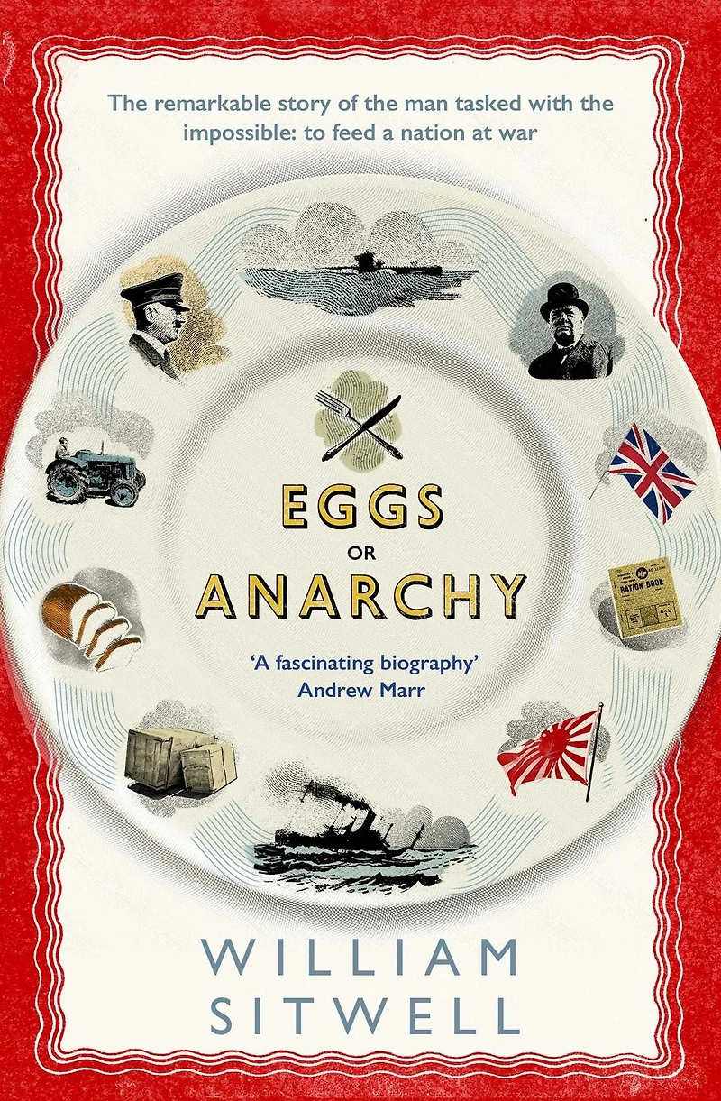 Eggs or Anarchy: the remarkable story of man tasked with impossible: to feed a nation at war