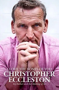 I Love The Bones Of You: My Father And Making Me