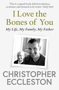 I Love The Bones Of You: My Father And Making Me