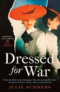 Dressed For War: the Story of Audrey Withers, Vogue editor extraordinaire from Blitz to Swinging Sixties