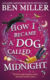 How I Became a Dog Called Midnight: magical adventure from The bestselling author of Day Fell Into Fairytale