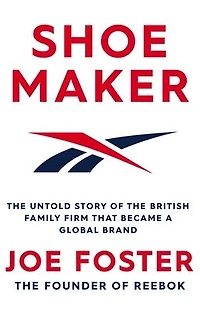 Shoemaker: The Untold Story of the British Family Firm that Became a Global Brand