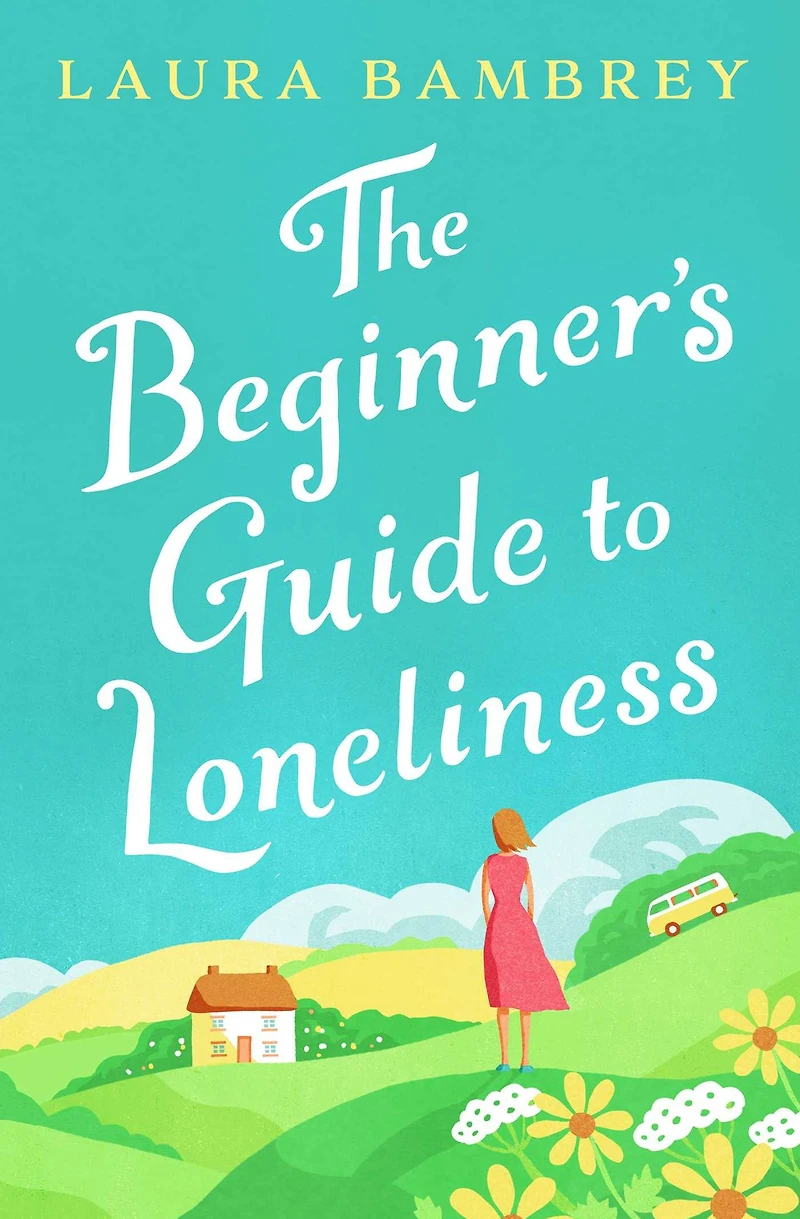 The Beginner's Guide to Loneliness: 'Sweet, funny, engaging - and underneath the sparkle really rather wise. The perfect tonic for our times.' VERONICA HENRY