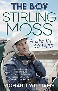 The Boy: Stirling Moss: A Life 60 Laps