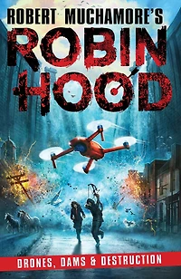 Robin Hood 4: Drones, Dams & Destruction (Robert Muchamore's Hood)
