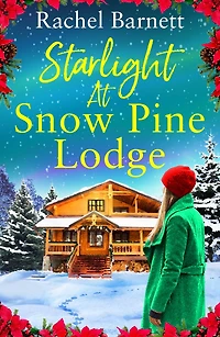 Starlight at Snow Pine Lodge: The absolutely heartwarming novel about love, friendship and old secrets