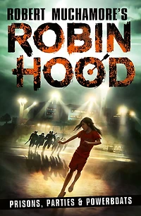 Robin Hood 7: Prisons, Parties & Powerboats (Robert Muchamore's Hood)