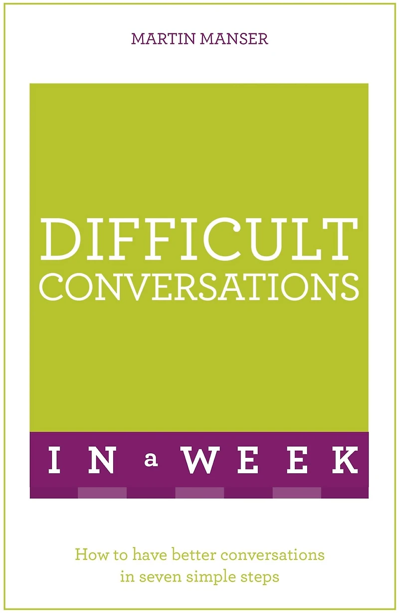 Difficult Conversations A Week: How To Have Better Seven Simple Steps