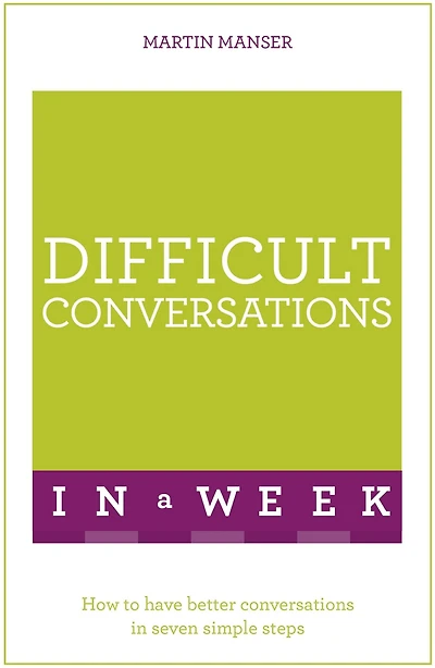 Difficult Conversations A Week: How To Have Better Seven Simple Steps