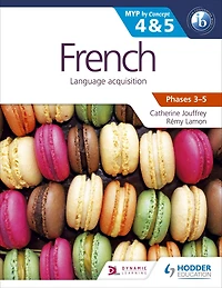 French for the IB MYP 4 & 5 (Capable-Proficient/Phases 3-4, 5-6): by Concept