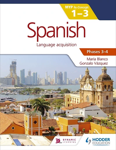 Spanish for the IB MYP 1-3 Phases 3-4: by Concept