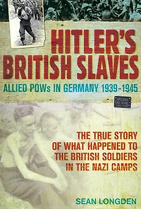 Hitler's British Slaves: Allied POWs in Germany 1939-1945